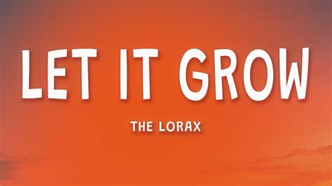 let it grow lorax lyrics|let it grow lyrics grammy norma.